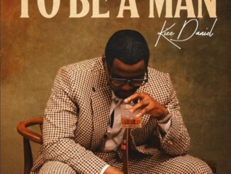 Kizz Daniel – To Be A Man Kizz Daniel – To Be A Man